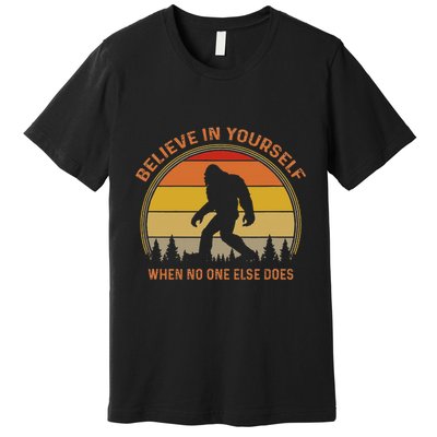 Cool Sasquatch Big Foot Gift Believe In Yourself Premium T-Shirt