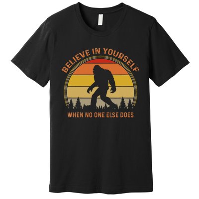 Cool Sasquatch Big Foot Gift Believe In Yourself Premium T-Shirt