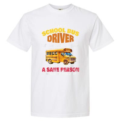 Crazy School Bus Driver Back To School Funny School Bus Garment-Dyed Heavyweight T-Shirt