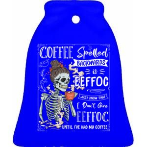 Coffee Spelled Backwards Is Eeffoc Skeleton Ing Coffee Gift Ceramic Bell Ornament