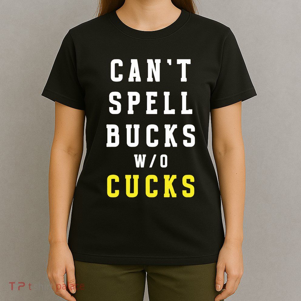 Cant Spell Bucks Without Cucks Michigan Football T-Shirt