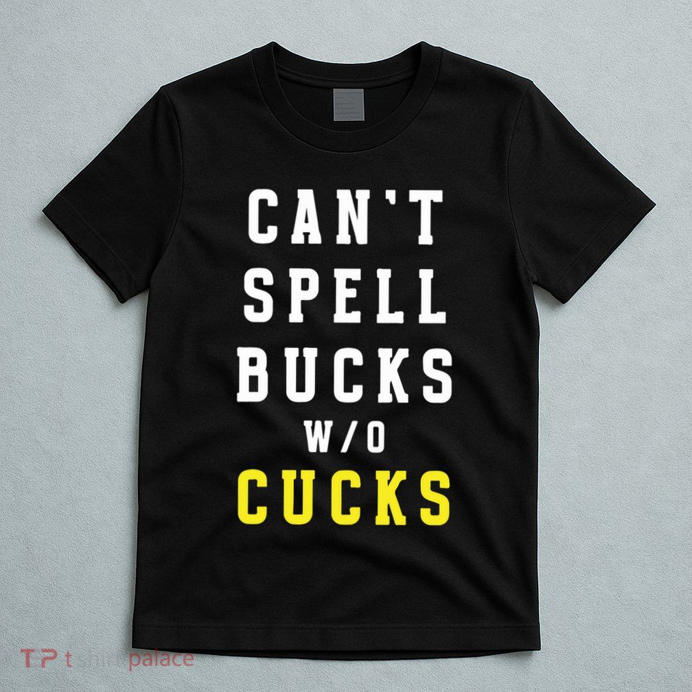 Cant Spell Bucks Without Cucks Michigan Football T-Shirt