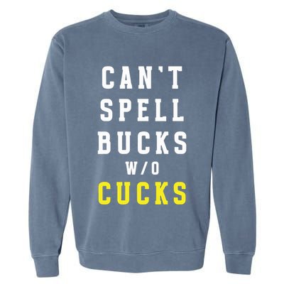 Cant Spell Bucks Without Cucks Michigan Football Garment-Dyed Sweatshirt