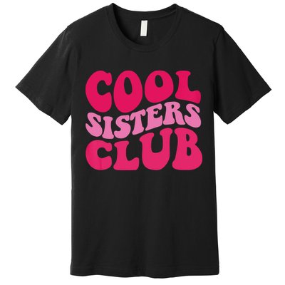 Cool Sisters Club Zip Hoodie Premium T-Shirt