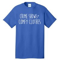 Crime Shows Comfy Clothes Murder Podcasts True Crime Fall Gift Tall T-Shirt