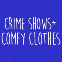 Crime Shows Comfy Clothes Murder Podcasts True Crime Fall Gift Womens T-Shirt