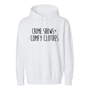 Crime Shows Comfy Clothes Murder Podcasts True Crime Fall Gift Garment-Dyed Fleece Hoodie