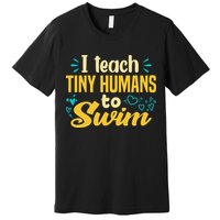 Cool Swim Coach I Teach Tiny Humans To Swim Swimming Teacher Premium T-Shirt