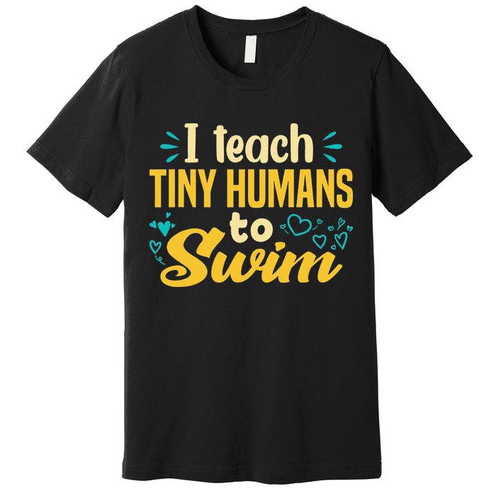 Cool Swim Coach I Teach Tiny Humans To Swim Swimming Teacher Premium T-Shirt