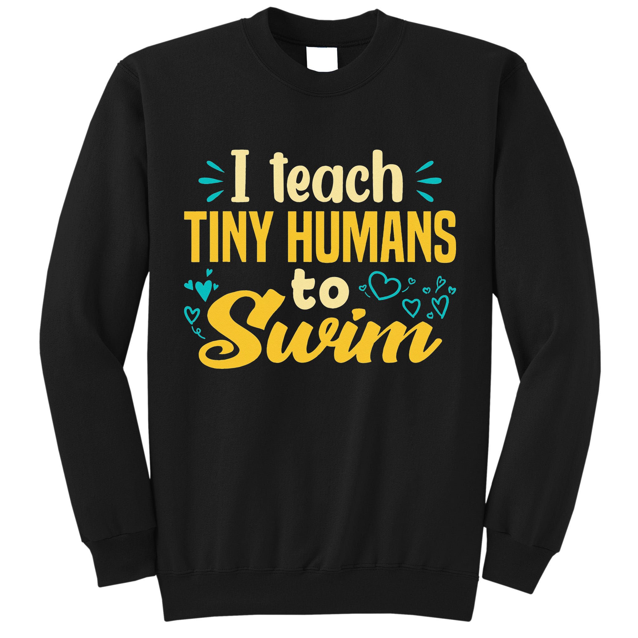 Cool Swim Coach I Teach Tiny Humans To Swim Swimming Teacher Tall Sweatshirt