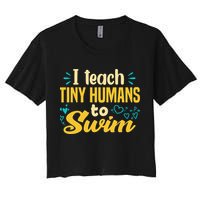 Cool Swim Coach I Teach Tiny Humans To Swim Swimming Teacher Women's Crop Top Tee