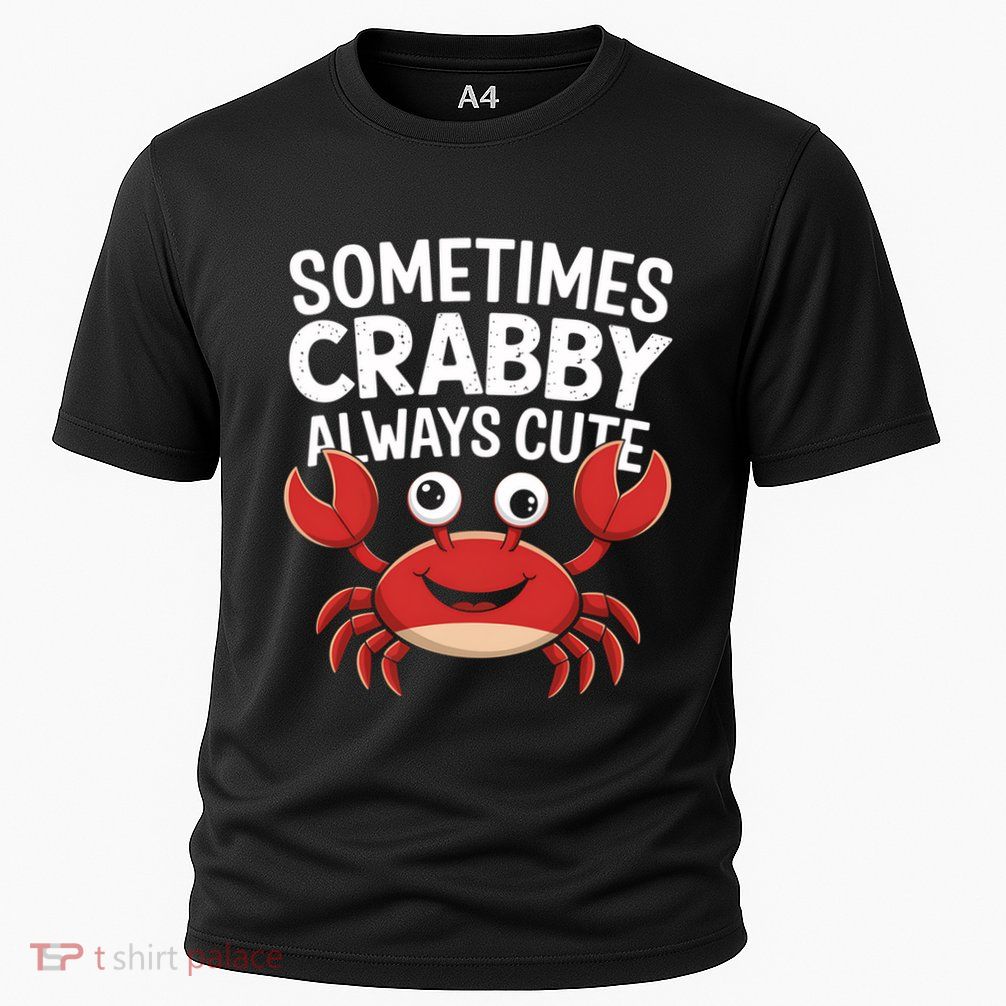 Crab Sometimes Crabby Always Cute Funny Sea Life Gift Cooling Performance Crew T-Shirt