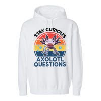 Cute Stay Curious Axolotl Questions Axolotl  Garment-Dyed Fleece Hoodie
