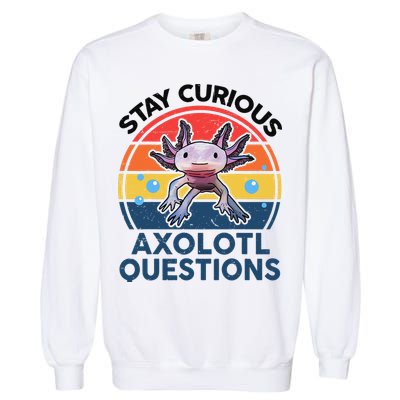 Cute Stay Curious Axolotl Questions Axolotl  Garment-Dyed Sweatshirt
