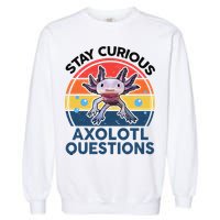Cute Stay Curious Axolotl Questions Axolotl  Garment-Dyed Sweatshirt