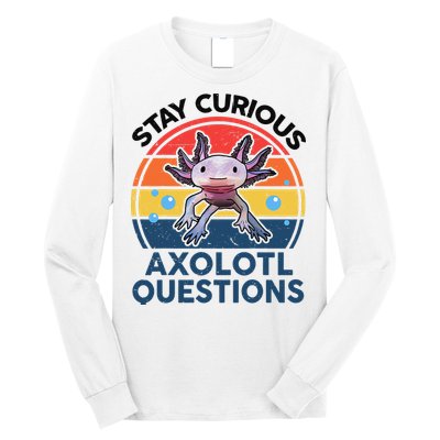 Cute Stay Curious Axolotl Questions Axolotl  Long Sleeve Shirt