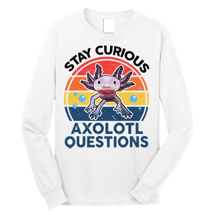 Cute Stay Curious Axolotl Questions Axolotl  Long Sleeve Shirt