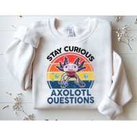 Cute Stay Curious Axolotl Questions Axolotl  Sweatshirt