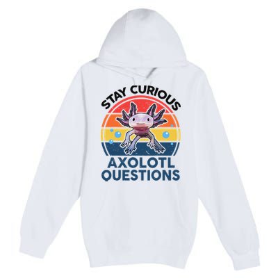 Cute Stay Curious Axolotl Questions Axolotl  Premium Pullover Hoodie