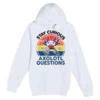 Cute Stay Curious Axolotl Questions Axolotl  Premium Pullover Hoodie