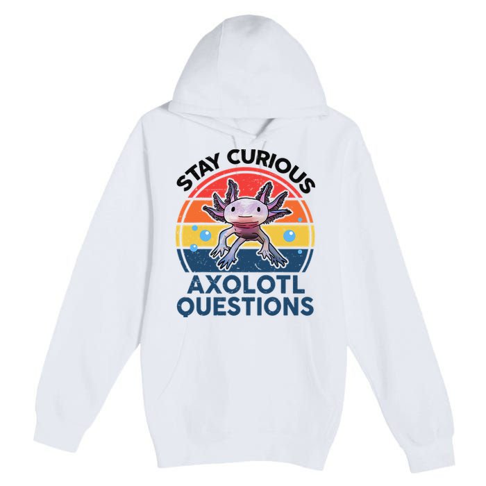Cute Stay Curious Axolotl Questions Axolotl  Premium Pullover Hoodie