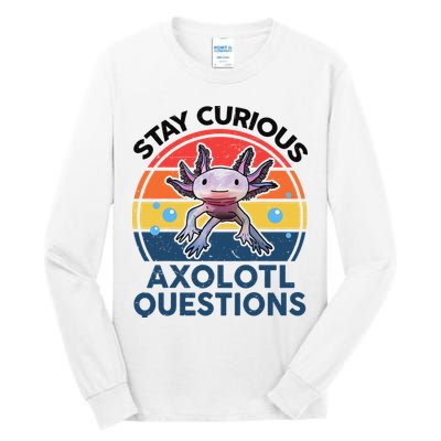Cute Stay Curious Axolotl Questions Axolotl  Tall Long Sleeve T-Shirt