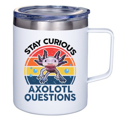 Cute Stay Curious Axolotl Questions Axolotl  12oz Stainless Steel Coffee Mug