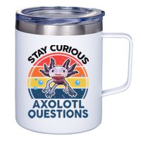 Cute Stay Curious Axolotl Questions Axolotl  12oz Stainless Steel Coffee Mug