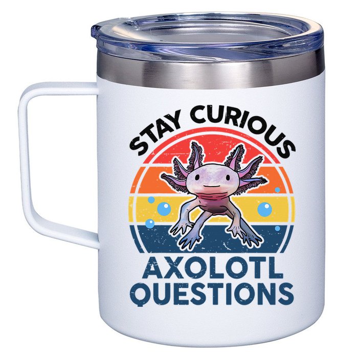 Cute Stay Curious Axolotl Questions Axolotl  12oz Stainless Steel Coffee Mug