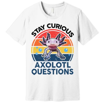 Cute Stay Curious Axolotl Questions Axolotl  Premium T-Shirt