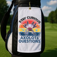 Cute Stay Curious Axolotl Questions Axolotl  Golf Towel