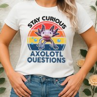 Cute Stay Curious Axolotl Questions Axolotl  Womens T-Shirt