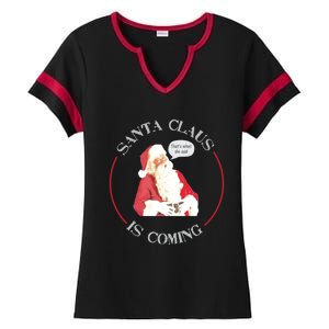 Christmas Santa Claus Is Coming Humorous Holiday Design Great Gift Ladies Halftime Notch Neck Tee