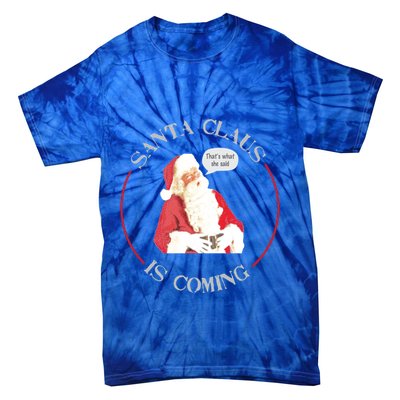 Christmas Santa Claus Is Coming Humorous Holiday Design Cool Gift Tie-Dye T-Shirt