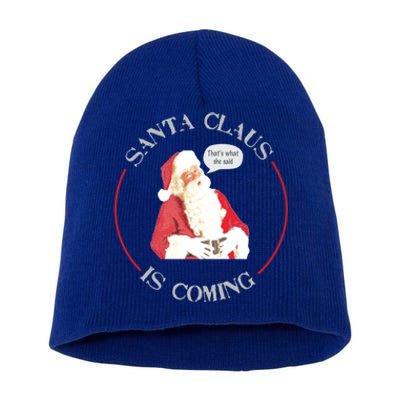 Christmas Santa Claus Is Coming Humorous Holiday Design Cool Gift Short Acrylic Beanie