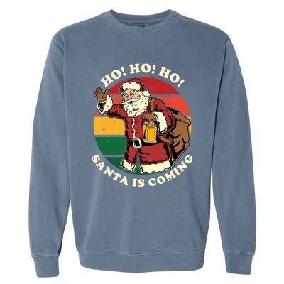 Christmas Santa Claus Santa Is Coming Ho Ho Ho Gift Garment-Dyed Sweatshirt