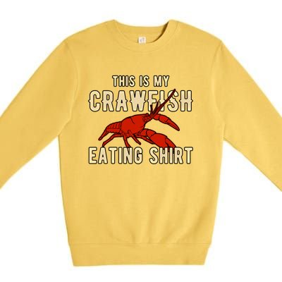 Crawfish Season Clothing This Is My Crawfish Eating Gift Premium Crewneck Sweatshirt