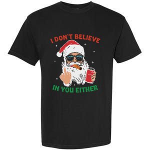 Cute Santa Christmas Funny I DonT Believe In You Either Garment-Dyed Heavyweight T-Shirt