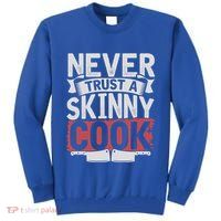 Cooking Skinny Chef Hobby Chef Culinary Funny Cook Meaningful Gift Tall Sweatshirt