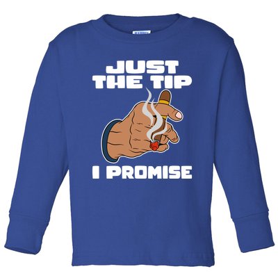 Cigar Smoker Cigar Smoking Cigars Just The Tip I Promise Gift Toddler Long Sleeve Shirt