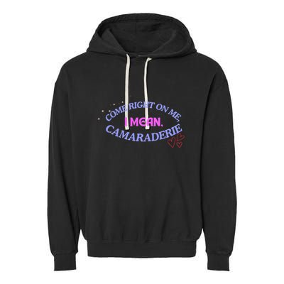 Camaraderie Spelling Come Right On Me Garment-Dyed Fleece Hoodie