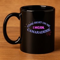 Camaraderie Spelling Come Right On Me 11oz C Handle Ceramic Mug
