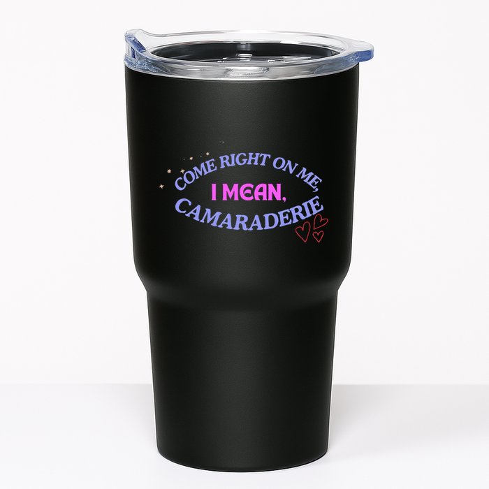 Camaraderie Spelling Come Right On Me Tumbler