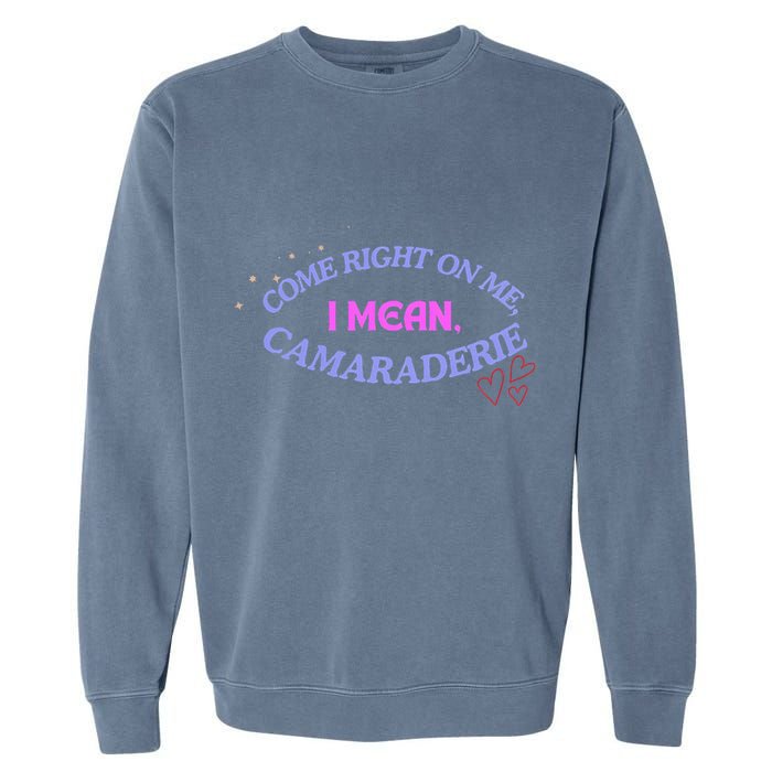 Camaraderie Spelling Come Right On Me Garment-Dyed Sweatshirt