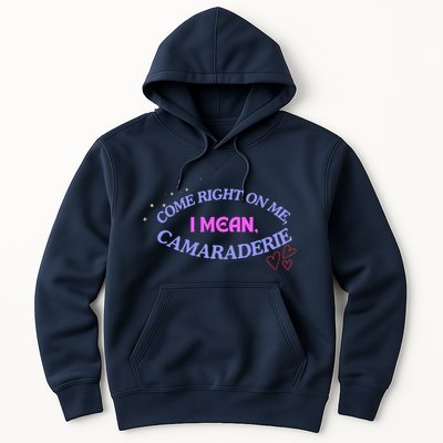 Camaraderie Spelling Come Right On Me Hoodie