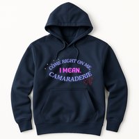 Camaraderie Spelling Come Right On Me Hoodie