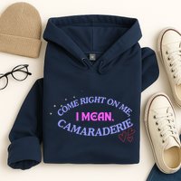 Camaraderie Spelling Come Right On Me Hoodie