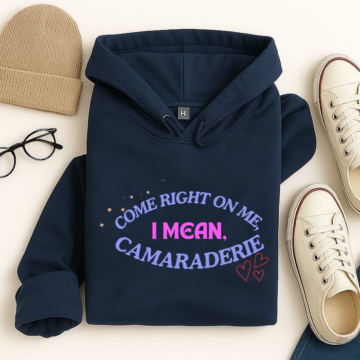 Camaraderie Spelling Come Right On Me Hoodie