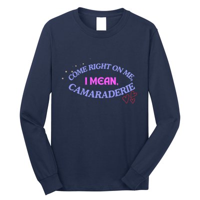 Camaraderie Spelling Come Right On Me Long Sleeve Shirt