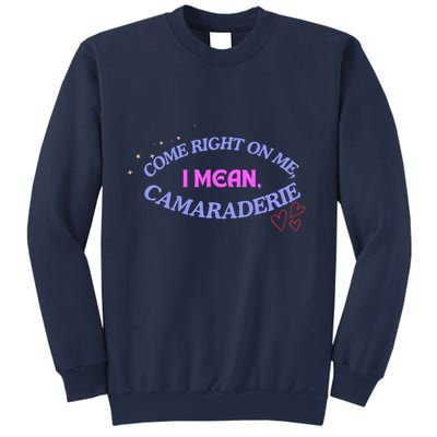 Camaraderie Spelling Come Right On Me Sweatshirt